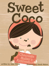 Title: Sweet Coco: Chocolate Maker's Apprentice, Author: Jake Perez