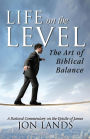 Life on the Level: The Art of Biblical Balance