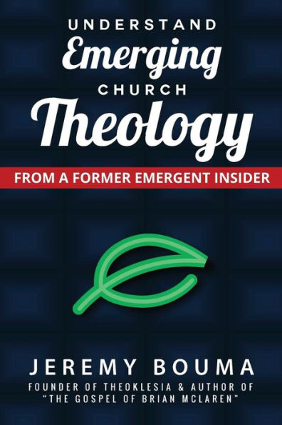 Understand Emerging Church Theology: From a Former Emergent Insider