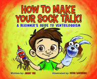 Title: How To Make Your Sock Talk:: A Beginner's Guide To Ventriloquism, Author: Jimmy Vee