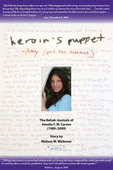 Heroin's Puppet -Amy (and her disease): The Rehab Journals of Amelia F. W. Caruso (1989 - 2009)