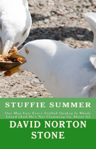 Title: Stuffie Summer: One Man Eats Every Stuffed Quahog In Rhode Island (And He's Not Clamming Up About It), Author: David Norton Stone