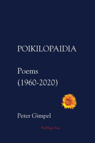 Title: Poikilopaidia: Poems (1960 - 2020), Author: Peter Carroll Gimpel