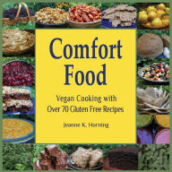 Title: Comfort Food: Vegan Cooking with Over 70 Gluten Free Recipes, Author: Jeanne Kennedy Horning