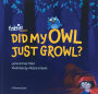 Did My Owl Just Growl?