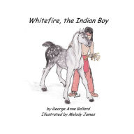 Title: White Fire, the Indian Boy, Author: George Anne Ballard