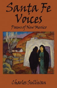 Title: Santa Fe Voices: Poems of New Mexico, Author: Charles Sullivan