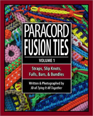 Title: Paracord Fusion Ties, Volume 1: Straps, Slip Knots, Falls, Bars, and Bundles, Author: J. D. Lenzen