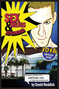 Sex, Drugs & Superheroes: A Savage Journey Into a Wretched Hive of Scum and Supervillainy
