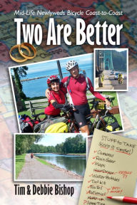 Title: Two Are Better: Midlife Newlyweds Bicycle Coast to Coast, Author: Tim Bishop