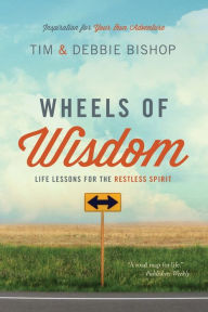 Title: Wheels of Wisdom: Life Lessons for the Restless Spirit, Author: Tim Bishop