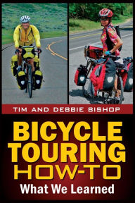 Title: Bicycle Touring How-To: What We Learned, Author: Debbie Bishop