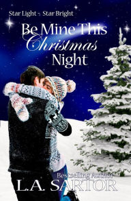 Title: Be Mine This Christmas Night, Author: L a Sartor