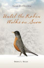 Until the Robin Walks on Snow