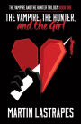 The Vampire, the Hunter, and the Girl (The Vampire and the Hunter Trilogy: Book One)
