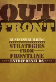 Out Front: Business Building Strategies from Frontline Entreprenuers