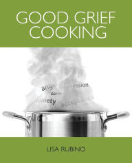 Title: Good Grief Cooking, Author: Lisa Rubino