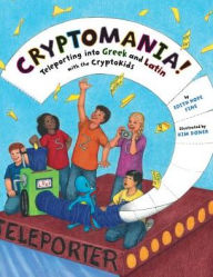 Title: Cryptomania!: Teleporting into Greek and Latin with the CryptoKids, Author: Edith Hope Fine