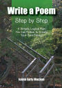 Write a Poem Step by Step: A Simple, Logical Plan You Can Follow to Create Your Own Poems