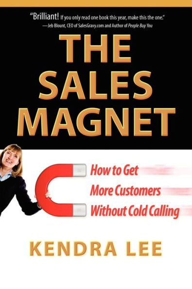 The Sales Magnet: How to get more customers without cold calling