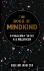The Book of Mindkind: A Philosophy for the New Millennium