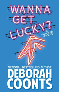 Title: Wanna Get Lucky? (Lucky O'Toole Series #1), Author: Deborah Coonts
