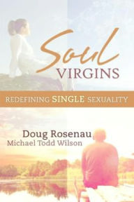 Title: Soul Virgins: Redefining Single Sexuality, Author: Michael Todd Wilson