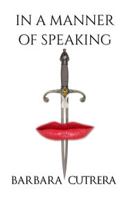 Title: In a Manner of Speaking, Author: Barbara Cutrera