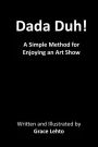 Dada Duh!: A Simple Method for Enjoying an Art Show