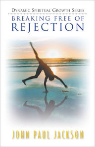 Title: Breaking Free of Rejection, Author: John Paul Jackson