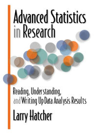 Title: Advanced Statistics in Research: Reading, Understanding, and Writing Up Data Analysis Results, Author: Larry Hatcher PH.D.