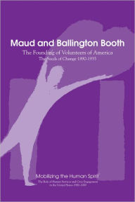 Title: Maud and Ballington Booth: The Founding of Volunteers of America: The Seeds of Change 1890-1935, Author: Anne Nixon