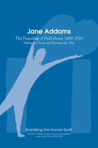 Title: Jane Addams: The Founding of the Hull House 1889-1920, Author: Anne Nixon
