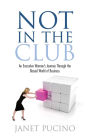 Not In The Club: An Executive Woman's Journey Through the Biased World of Business