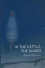 In the Kettle, the Shriek