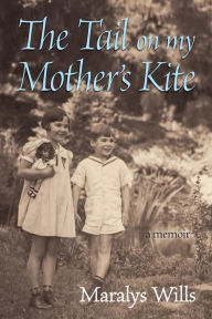 Title: The Tail On My Mother's Kite: a memoir, Author: Maralys Wills