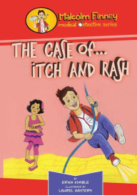 Title: Malcolm Finney Medical Detective - The Case of... Itch and Rash: The Case of... Itch and Rash, Author: Laurel Winters