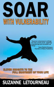Soar with Vulnerability: 11 Insights to the Full Enjoyment of Your Life