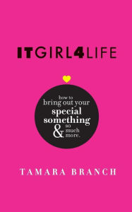 ITGIRL4LIFE How to bring out your special something and so much more.