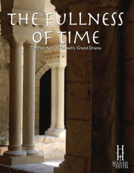 Title: The Fullness of Time: The Five Acts of Yahweh's Grand Drama, Author: Fran Sciacca