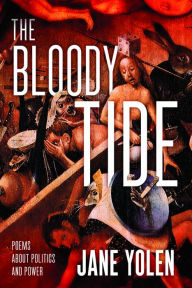 Title: The Bloody Tide: Poems about Politics and Power, Author: Jane Yolen