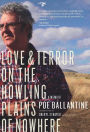 Love and Terror on the Howling Plains of Nowhere: A Memoir