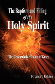 Title: The Baptism and Filling of the Holy Spirit, Author: Lance T Ketchum