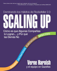 Title: Scaling Up (Dominando los Hábitos de Rockefeller 2.0): Cómo es que Algunas Compañías lo Logran.y Por qué las Demás No, Author: Verne Harnish