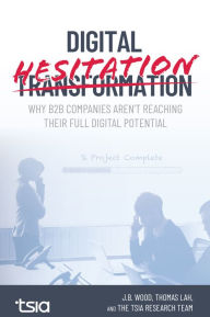 Title: Digital Hesitation: Why B2B Companies Aren't Reaching their Full Digital Transformation Potential, Author: Thomas Lah