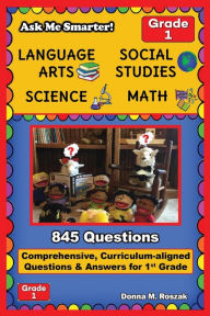Title: Ask Me Smarter! Language Arts, Social Studies, Science, and Math - Grade 1: Comprehensive, Curriculum-aligned Questions and Answers for 1st Grade, Author: Donna M Roszak