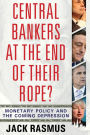 Are Central Bankers at the End of Their Rope?: Monetary Policy and the Coming Depression