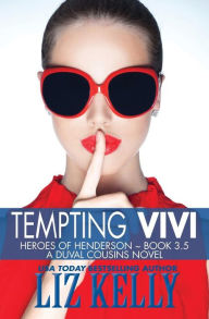 Title: Tempting Vivi: Heroes of Henderson A DuVal Cousins Novel, Author: Liz Kelly