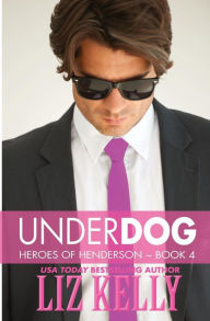 Title: UnderDog: Heroes of Henderson Book 4, Author: Liz Kelly