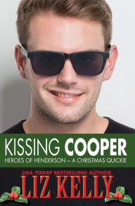 Title: Kissing Cooper: Heroes of Henderson A Christmas Quickie, Author: Liz Kelly